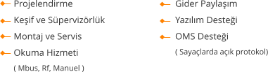 Projelendirme Keşif ve Süpervizörlük Montaj ve Servis Okuma Hizmeti  ( Mbus, Rf, Manuel )  Gider Paylaşım  Yazılım Desteği  OMS Desteği  ( Sayaçlarda açık protokol)